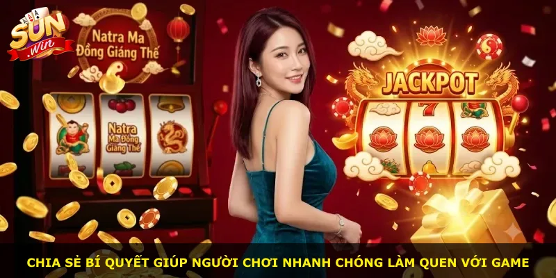 Chia sẻ bí quyết giúp người chơi nhanh chóng làm quen với game