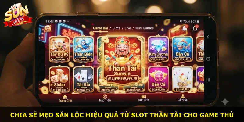 Chia sẻ mẹo săn lộc hiệu quả từ slot Thần Tài cho game thủ