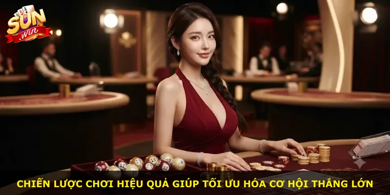 Chiến lược chơi hiệu quả giúp tối ưu hóa cơ hội thắng lớn