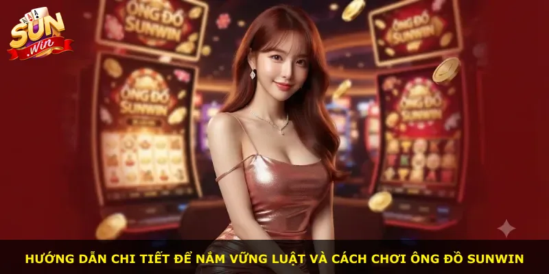 Hướng dẫn chi tiết để nắm vững luật và cách chơi Ông Đồ Sunwin