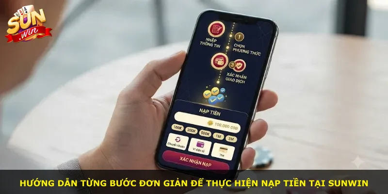 Hướng dẫn từng bước đơn giản để thực hiện nạp tiền tại Sunwin