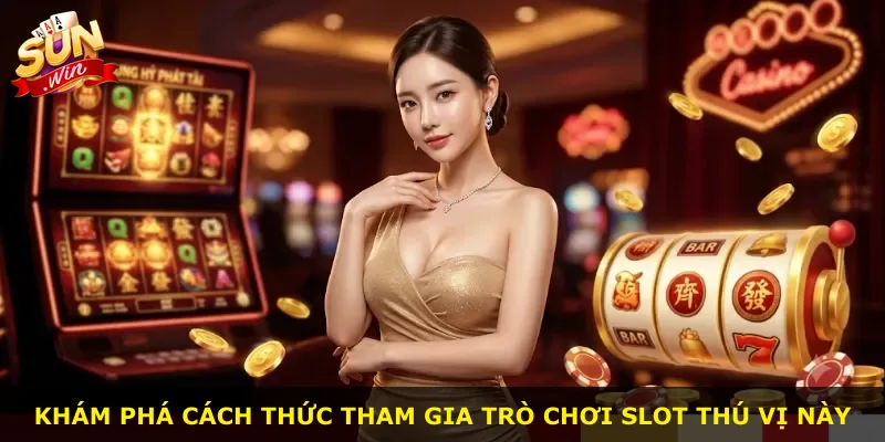 Khám phá cách thức tham gia trò chơi slot thú vị này