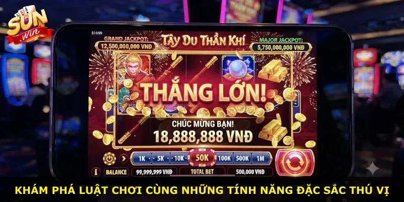 Khám phá luật chơi cùng những tính năng đặc sắc thú vị