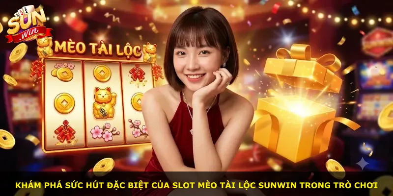 Khám phá sức hút đặc biệt của slot Mèo Tài Lộc Sunwin trong trò chơi