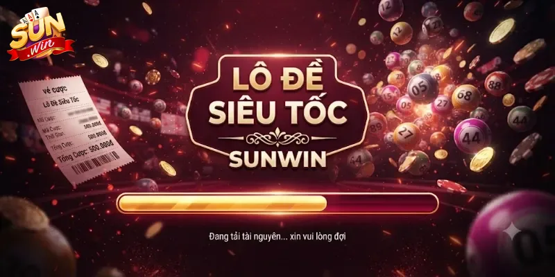Lô Đề Siêu Tốc Sunwin Trải Nghiệm Rút Thưởng Nhanh Gọn Từng Phút