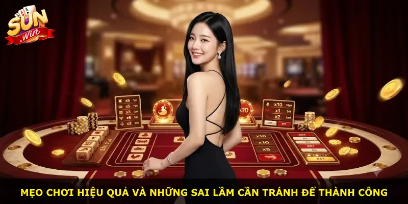 Mẹo chơi hiệu quả và những sai lầm cần tránh để thành công