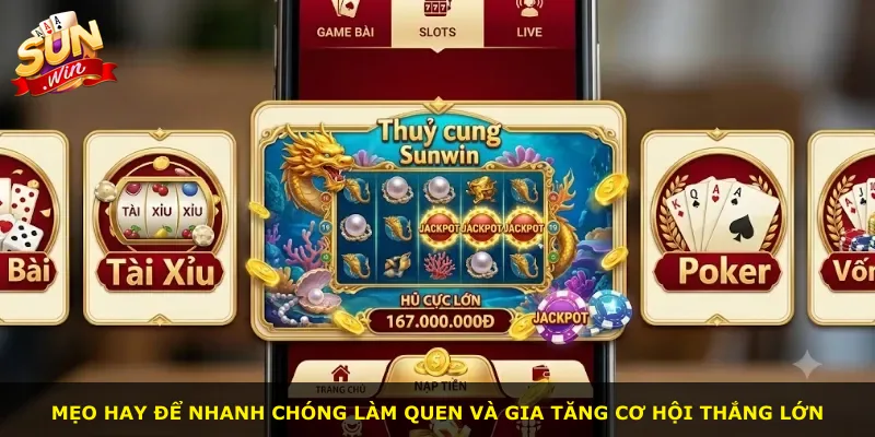 Mẹo hay để nhanh chóng làm quen và gia tăng cơ hội thắng lớn
