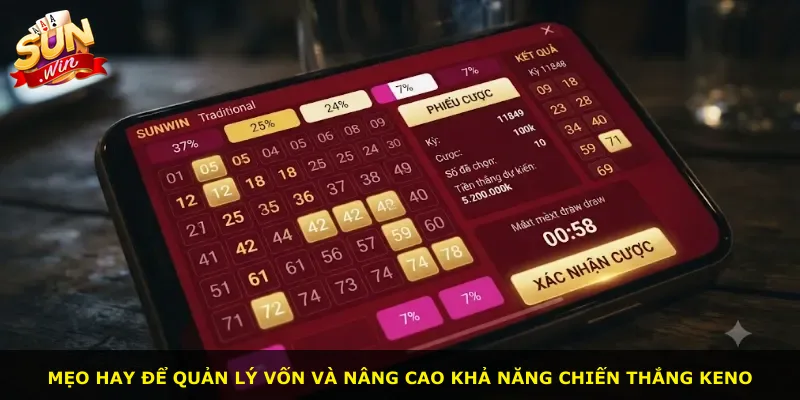 Mẹo hay để quản lý vốn và nâng cao khả năng chiến thắng Keno