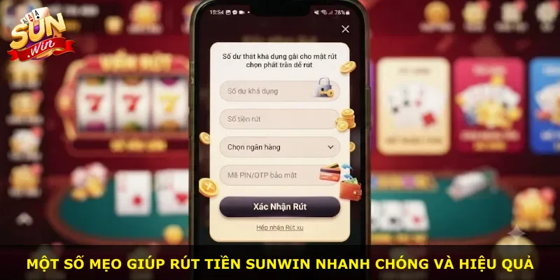Một số mẹo giúp rút tiền Sunwin nhanh chóng và hiệu quả