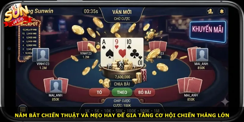Nắm bắt chiến thuật và mẹo hay để gia tăng cơ hội chiến thắng lớn