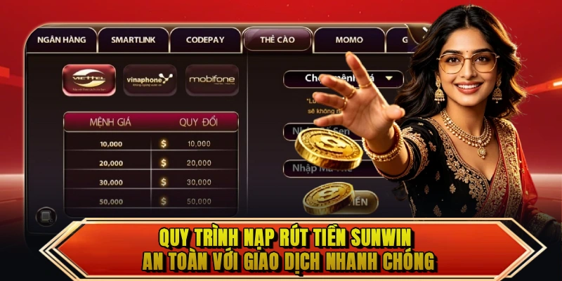 Quy trình nạp rút tiền Sunwin an toàn với giao dịch nhanh chóng