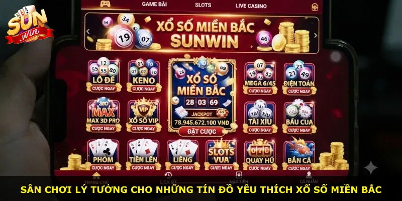Sân chơi lý tưởng cho những tín đồ yêu thích xổ số miền Bắc