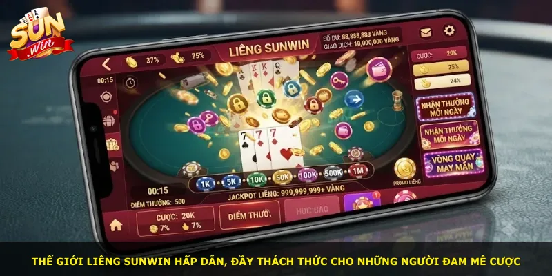 Thế giới liêng Sunwin hấp dẫn, đầy thách thức cho những người đam mê cược