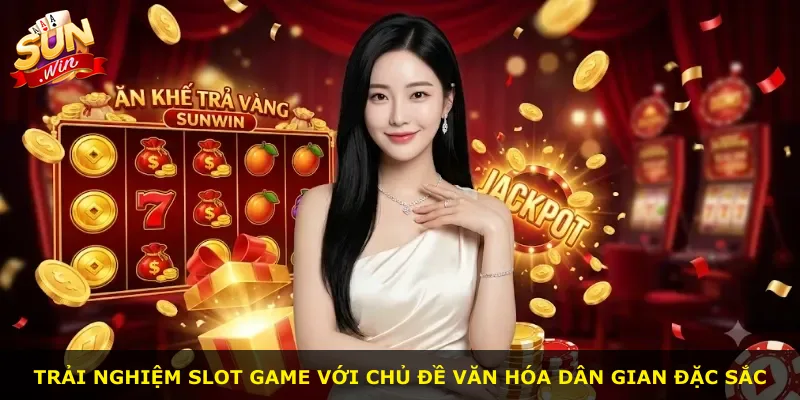 Trải nghiệm slot game với chủ đề văn hóa dân gian đặc sắc